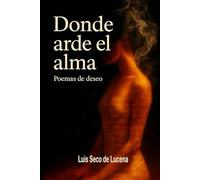 Donde arde el alma: Poemas de deseo