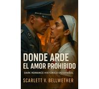 DONDE ARDE EL AMOR PROHIBIDO. Dark Romance Histórico en Español: Londres en la 2ª Guerra Mundial. Entre bombas y promesas rotas, dos enemigos desafían ... y te hará arder (Amor en Tiempos de Guerra)