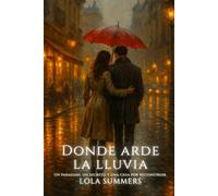 Donde arde la lluvia: Donde arde la lluvia: Un paraguas, un secreto y una casa por reconstruir (Calidez + Fuego)