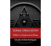 DONDE CREES ESTAR: TOMO 2: La Fricción de los Planos (Universo Cuantico - Donde crees estar)