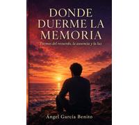 Donde Duerme La Memoria: Poemas del recuerdo, la ausencia y la luz