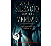 DONDE EL SILENCIO ESCONDE LA VERDAD: NADA PERMANECE OCULTO PARA SIEMPRE