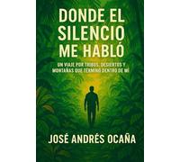 Donde el Silencio me habló: Un Viaje por Tribus, Desiertos y Montañas que terminó dentro de mí