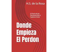 Donde Empieza El Perdon: El Precio de las Decisiones No se Supieron Evitar