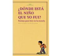 Donde Esta El Nino Que Yo Fui?: Poemas Para Leer En La Escuela: 15 (Akal Literaturas)