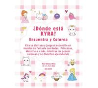 ¿Dónde está KYRA? Encuentra y Colorea: Kira se disfraza y juega al escondite en mundos de fantasía con Hadas, Princesas, Monstruos y más, mientras ... (ACTIVIDADES PARA BEBÉS Y NIÑOS FELICES)