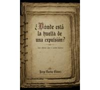 ¿DÓNDE ESTÁ LA HUELLA DE UNA EXPULSIÓN? Una reflexión sobre el método histórico