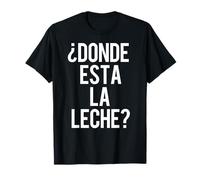 Donde Esta La Leche? T-Shirt T-Shirt