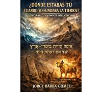 “¿Dónde estabas tú cuando yo fundaba la tierra? Decláralo, si conoces inteligencia.” אֵיפֹה הָיִיתָ בְּיָסְדִי־אָרֶץ הַגֵּד אִם־יָדַעְתָּ בִינָה (RELATORES. GENEALOGÍA E HISTORIA.)