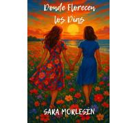 Donde Florecen los Días: Una Historia de Amor entre Mujeres que te Emocionará