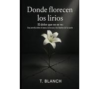Donde florecen los lirios: El dolor que no se ve