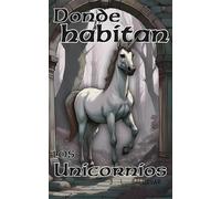 Donde habitan los unicornios.