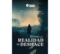 Donde la realidad se deshace: Relatos de sueño, oscuridad y extrañeza