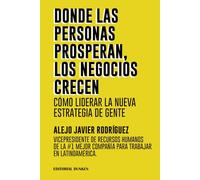 DONDE LAS PERSONAS PROSPERAN, LOS NEGOCIOS CRECEN: “CÓMO LIDERAR LA NUEVA ESTRATEGIA DE GENTE”