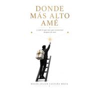 DONDE MÁS ALTO AMÉ: y todo lo que tuve que reconstruir después de caer
