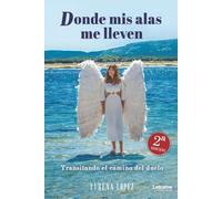 Donde mis alas me lleven: Transitando el camino del duelo 2ª Edición