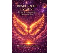 DONDE NACEN LAS ALAS: FILOSOFIA OCULTA E INSPIRACION DEL ALMA