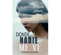 DONDE NADIE ME VE: Testimonio de grandeza