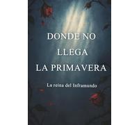 Donde no Llega La Primavera: La Reina del Inframundo
