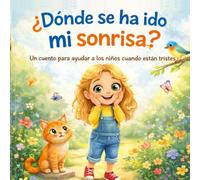 ¿Dónde se ha ido mi sonrisa?: Un cuento para ayudar a los niños cuando están tristes (Cuentos para entender lo que sentimos)