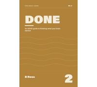 Done: An ADHD Guide to Finishing What Your Brain Started (The Adult ADHD)