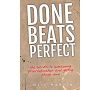 Done Beats Perfect: The Secrets to Overcoming Procrastination and Getting Things Done