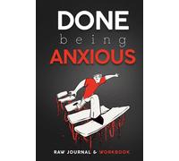 Done Being Anxious: A Raw Anxiety Journal & Workbook for Adults with CBT Prompts, Shadow Work Exercises, and Guided Self-Therapy (Overthinking, Stress Relief, Self-Awareness & Self-Sabotage Recovery)