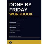 Done by Friday Workbook: A 12-Week System to Set 3 Real Priorities, Protect Your Time, and Close Every Friday With Progress