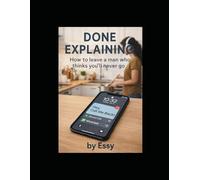 Done Explaining: How to Leave a Man Who Thinks You'll Never Go