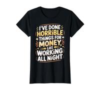 Done Horrible Things for Money Like Working Nights |- Value Graphic T-Shirt, Women, Black, M