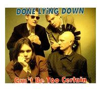 Done Lying Down - Cant Be Too Certain