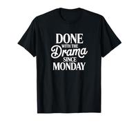 Done with The Drama Since Monday Funny Sarcastic Work Humour T-Shirt
