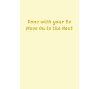 Done With Your Ex, Move on to the Next Notebook: Yellow Lined Journal for Teens and Adults, 120 pages, 6x9 inches, His and Hers Gifts