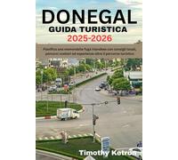 DONEGAL GUIDA TURISTICA 2025-2026: Pianifica una memorabile fuga irlandese con consigli locali, percorsi costieri ed esperienze oltre il percorso turistico (TRAVELER’S COMPASS)