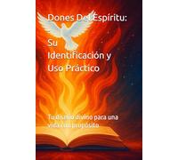 Dones Del Espíritu: Identificación Práctica y Uso: Tu diseño divino para una vida con propósito