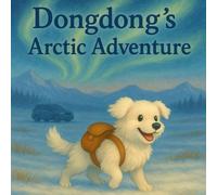 Dongdong's Arctic Adventure: The Arctic Circle, Alaska and Athabasca Glacier