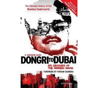Dongri to Dubai: Six Decades of The Mumbai Mafia (The Ultimate History of The Mumbai Underworld)