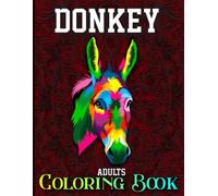 Donkey Adults Coloring Book: Cute 40 Coloring Pages for Donkey lovers, Beautiful Flowers and Nature Patterns for Stress Relief and Relaxation
