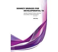 Donkey Bridges For Developmental TA: Making Transactional Analysis Accessible And Memorable: Making Transactional Analysis Memorable and Accessible