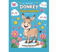 Donkey Coloring Book: A Fun and Educational Coloring Book for Toddlers and Kids Ages 3-7 | Cute Donkey Illustrations to Boost Creativity and Focus