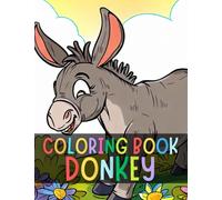 Donkey Coloring Book: Coloring Book with 85 Unique Pages to Color on Donkey, A Cute kids Coloring Books for Donkey owners, Gift For Donkey Lover.