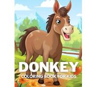 Donkey Coloring Book For Kids: +40 Fun And Easy Drawings Of Cute Donkey To Color For Kids, Boys And Girls Who Love Donkey, Stressrelief Relaxing
