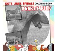 Donkey Dick Dots Lines Spirals Coloring Book: Funny Pictures For Animal Lovers | 30 Hidden Pictures For Relaxation And Stress Relief | Birthday & Christmas Gifts | White Elephants Gifts