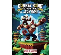 DONKEY KONG COUNTRY RETURNS HD GAME GUIDE: Unlocking Secrets, Speedrun Tactics, Advanced Platforming and Conquering Every Challenge in the Game