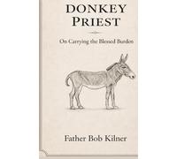 Donkey Priest: On Carrying The Blessed Burden