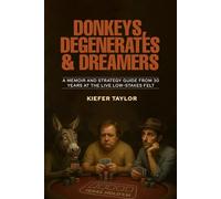 Donkeys, Degenerates & Dreamers: A Memoir and Strategy Guide From 30 Years at the Live Low-Stakes Felt