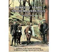 Donkey's Years on the Malvern Hills: A History of the Famous Hill Donkeys at Malvern's Springs, Spouts and Holy Wells