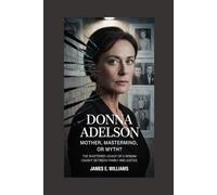 Donna Adelson:Mother, Mastermind, or Myth?: The Shattered Legacy of a Woman Caught Between Family and Justice