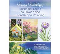 Donna Dewberry's Essential Guide to Flower and Landscape Painting: 50 decorative and one-stroke painting projects