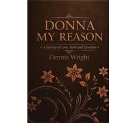 Donna My Reason: A Journey of Enduring Love, Faith, and Devotion